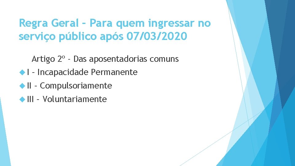 Regra Geral – Para quem ingressar no serviço público após 07/03/2020 Artigo 2º -