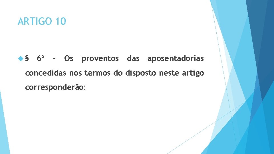 ARTIGO 10 § 6º - Os proventos das aposentadorias concedidas nos termos do disposto