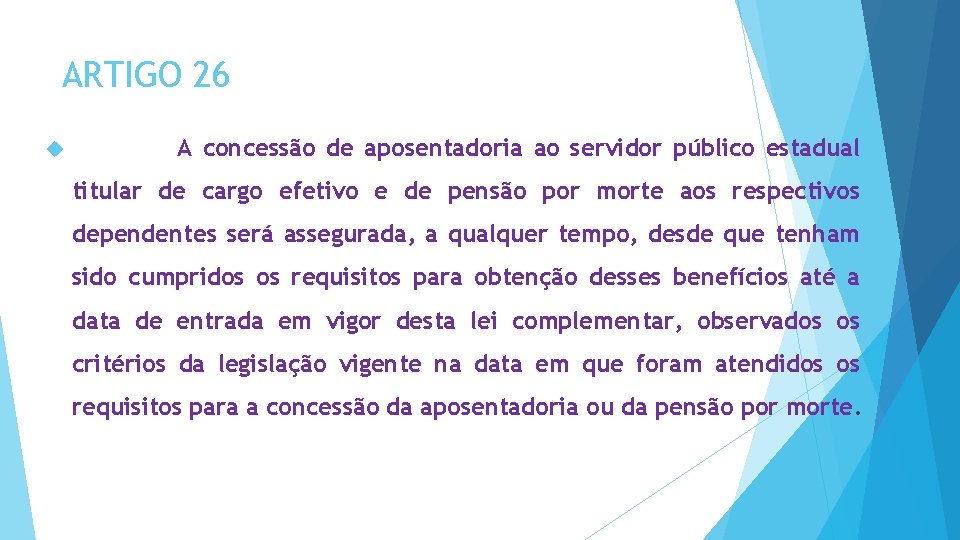 ARTIGO 26 A concessão de aposentadoria ao servidor público estadual titular de cargo efetivo