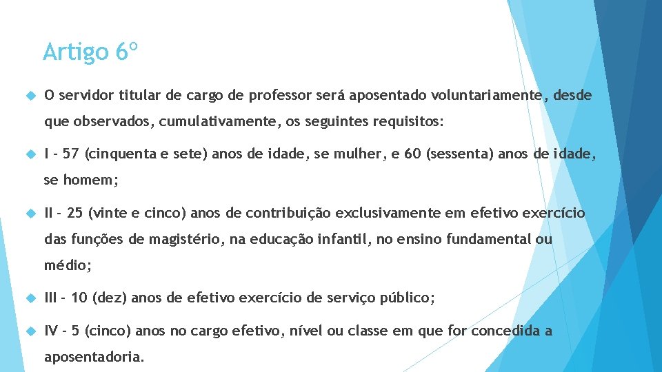 Artigo 6º O servidor titular de cargo de professor será aposentado voluntariamente, desde que