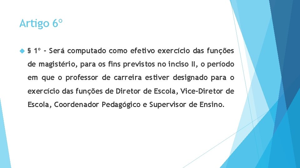 Artigo 6º § 1º - Será computado como efetivo exercício das funções de magistério,