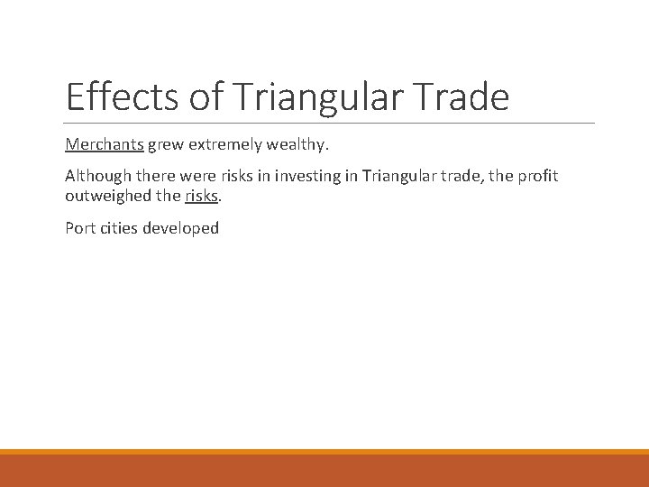 Effects of Triangular Trade Merchants grew extremely wealthy. Although there were risks in investing