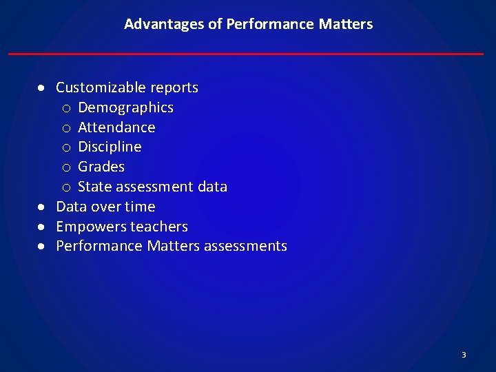 Advantages of Performance Matters Customizable reports o Demographics o Attendance o Discipline o Grades