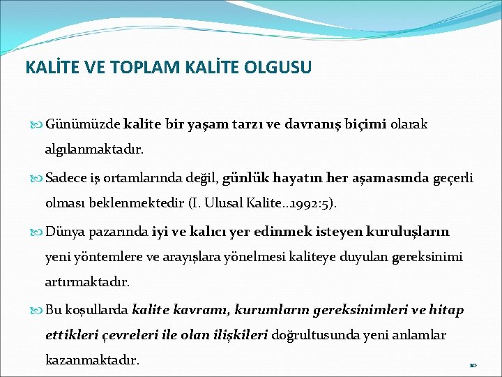 KALİTE VE TOPLAM KALİTE OLGUSU Günümüzde kalite bir yaşam tarzı ve davranış biçimi olarak