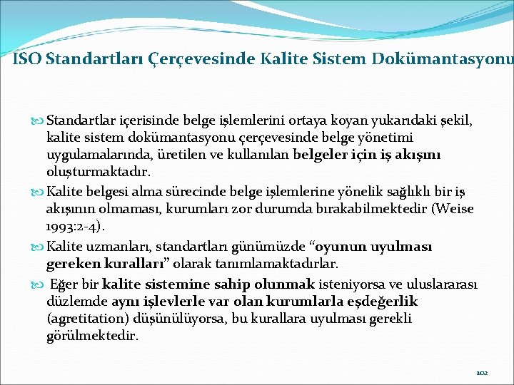 ISO Standartları Çerçevesinde Kalite Sistem Dokümantasyonu Standartlar içerisinde belge işlemlerini ortaya koyan yukarıdaki şekil,