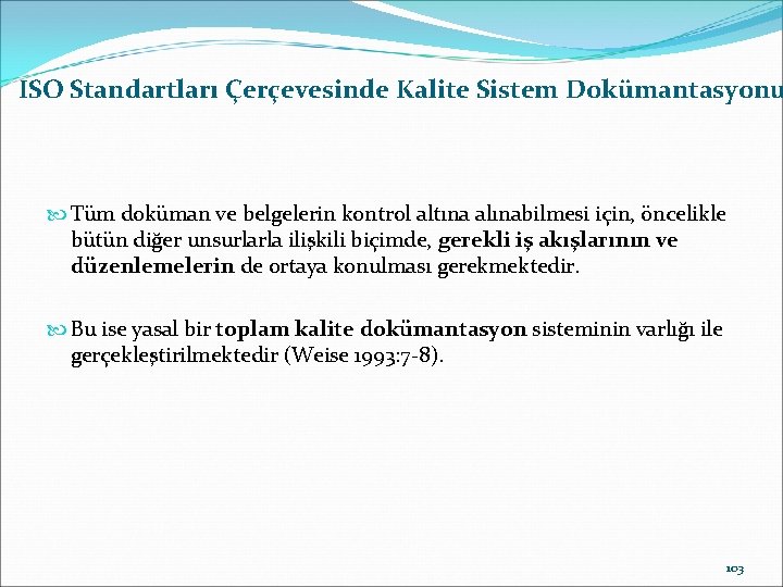 ISO Standartları Çerçevesinde Kalite Sistem Dokümantasyonu Tüm doküman ve belgelerin kontrol altına alınabilmesi için,