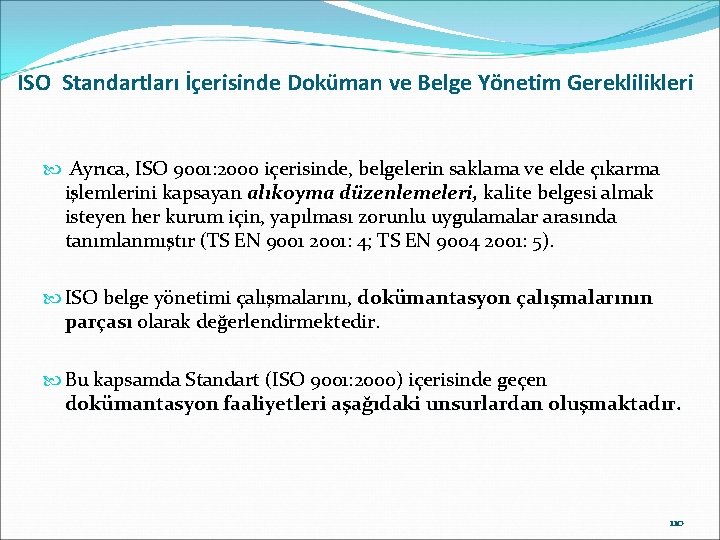 ISO Standartları İçerisinde Doküman ve Belge Yönetim Gereklilikleri Ayrıca, ISO 9001: 2000 içerisinde, belgelerin