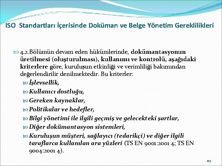 ISO Standartları İçerisinde Doküman ve Belge Yönetim Gereklilikleri 4. 2. Bölümün devam eden hükümlerinde,