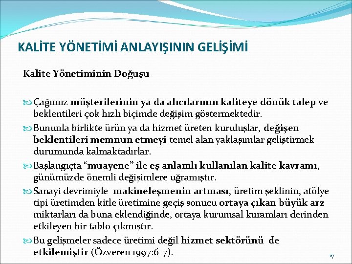 KALİTE YÖNETİMİ ANLAYIŞININ GELİŞİMİ Kalite Yönetiminin Doğuşu Çağımız müşterilerinin ya da alıcılarının kaliteye dönük