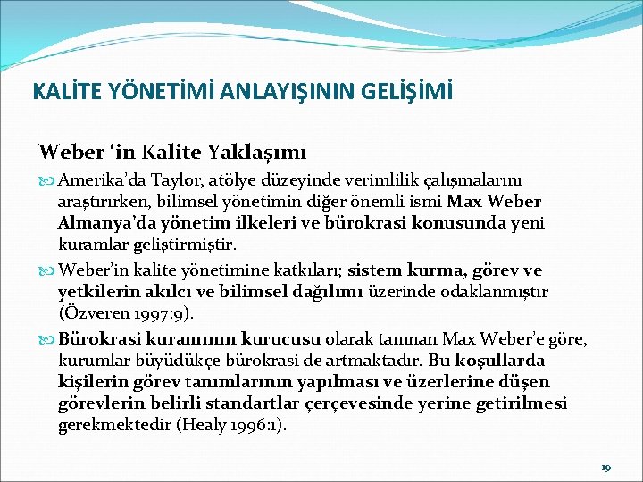 KALİTE YÖNETİMİ ANLAYIŞININ GELİŞİMİ Weber ‘in Kalite Yaklaşımı Amerika’da Taylor, atölye düzeyinde verimlilik çalışmalarını