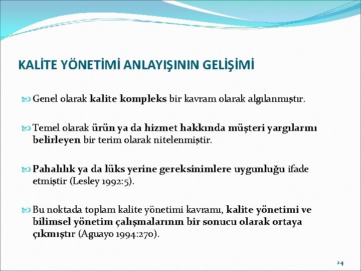 KALİTE YÖNETİMİ ANLAYIŞININ GELİŞİMİ Genel olarak kalite kompleks bir kavram olarak algılanmıştır. Temel olarak