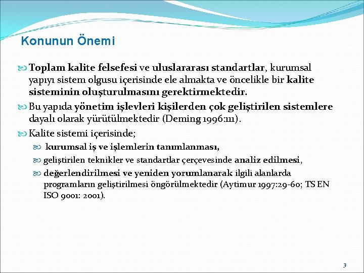 Konunun Önemi Toplam kalite felsefesi ve uluslararası standartlar, kurumsal yapıyı sistem olgusu içerisinde ele