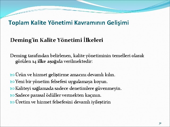 Toplam Kalite Yönetimi Kavramının Gelişimi Deming’in Kalite Yönetimi İlkeleri Deming tarafından belirlenen, kalite yönetiminin