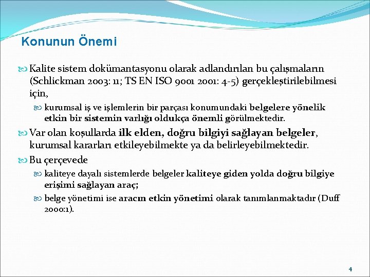 Konunun Önemi Kalite sistem dokümantasyonu olarak adlandırılan bu çalışmaların (Schlickman 2003: 11; TS EN