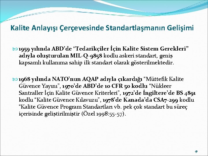 Kalite Anlayışı Çerçevesinde Standartlaşmanın Gelişimi 1959 yılında ABD’de “Tedarikçiler İçin Kalite Sistem Gerekleri” adıyla