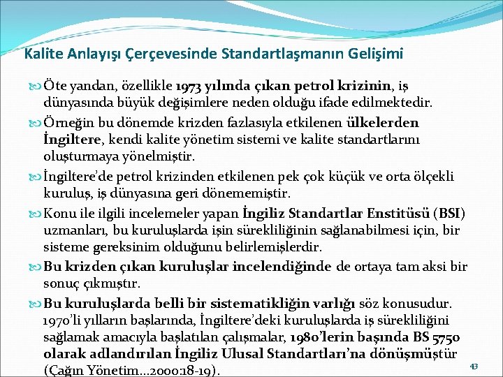 Kalite Anlayışı Çerçevesinde Standartlaşmanın Gelişimi Öte yandan, özellikle 1973 yılında çıkan petrol krizinin, iş