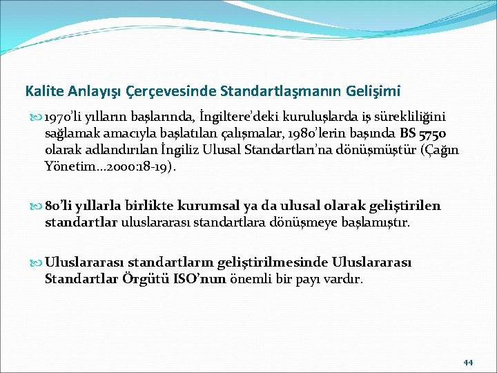 Kalite Anlayışı Çerçevesinde Standartlaşmanın Gelişimi 1970’li yılların başlarında, İngiltere’deki kuruluşlarda iş sürekliliğini sağlamak amacıyla