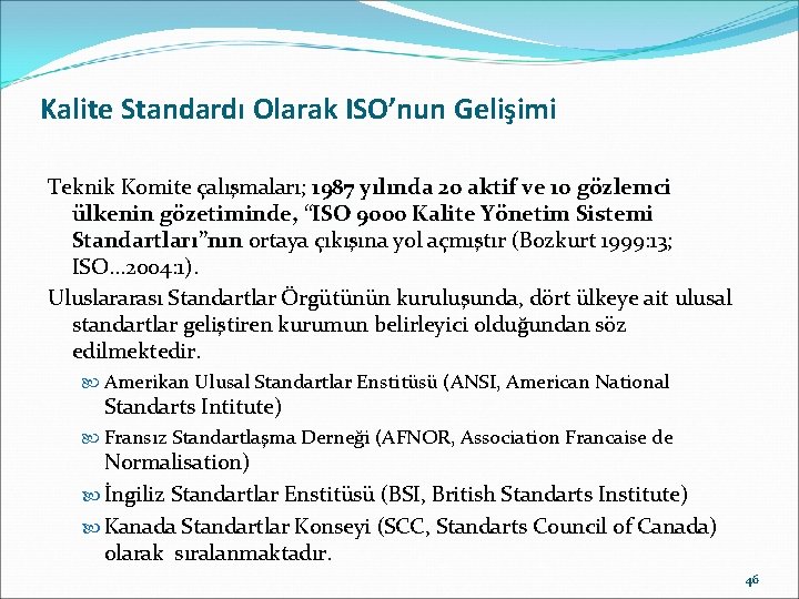 Kalite Standardı Olarak ISO’nun Gelişimi Teknik Komite çalışmaları; 1987 yılında 20 aktif ve 10