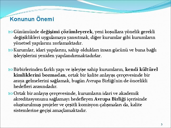 Konunun Önemi Günümüzde değişimi çözümleyerek, yeni koşullara yönelik gerekli değişiklikleri uygulamaya yansıtmak, diğer kurumlar