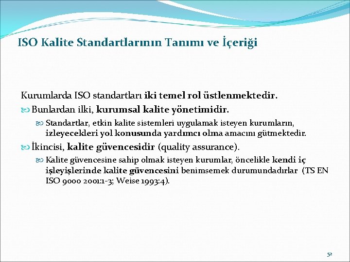 ISO Kalite Standartlarının Tanımı ve İçeriği Kurumlarda ISO standartları iki temel rol üstlenmektedir. Bunlardan