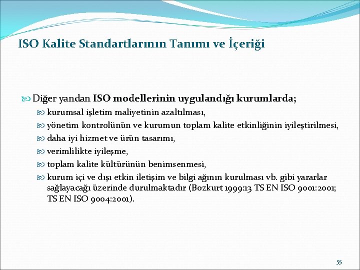 ISO Kalite Standartlarının Tanımı ve İçeriği Diğer yandan ISO modellerinin uygulandığı kurumlarda; kurumsal işletim