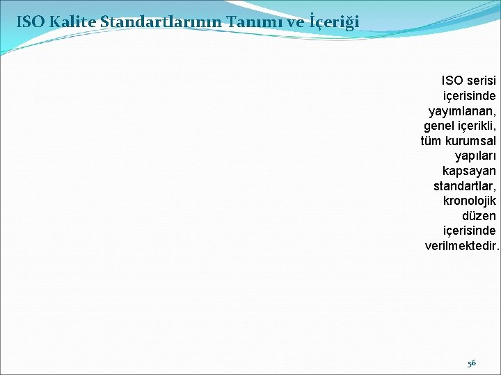 ISO Kalite Standartlarının Tanımı ve İçeriği ISO serisi içerisinde yayımlanan, genel içerikli, tüm kurumsal