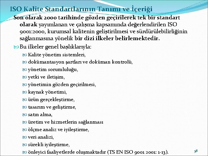 ISO Kalite Standartlarının Tanımı ve İçeriği Son olarak 2000 tarihinde gözden geçirilerek tek bir