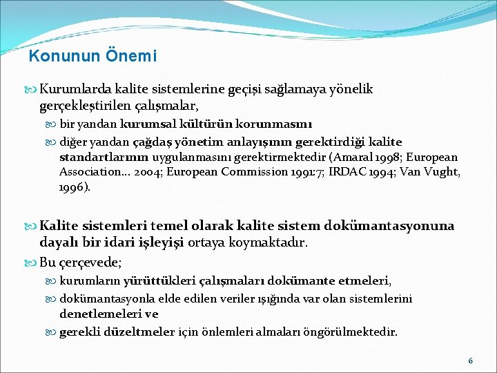 Konunun Önemi Kurumlarda kalite sistemlerine geçişi sağlamaya yönelik gerçekleştirilen çalışmalar, bir yandan kurumsal kültürün