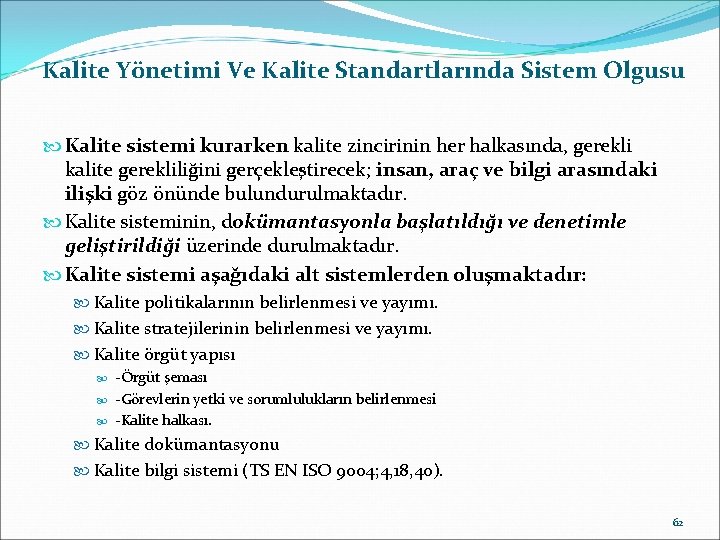 Kalite Yönetimi Ve Kalite Standartlarında Sistem Olgusu Kalite sistemi kurarken kalite zincirinin her halkasında,