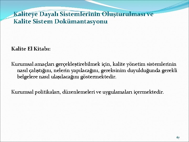 Kaliteye Dayalı Sistemlerinin Oluşturulması ve Kalite Sistem Dokümantasyonu Kalite El Kitabı: Kurumsal amaçları gerçekleştirebilmek