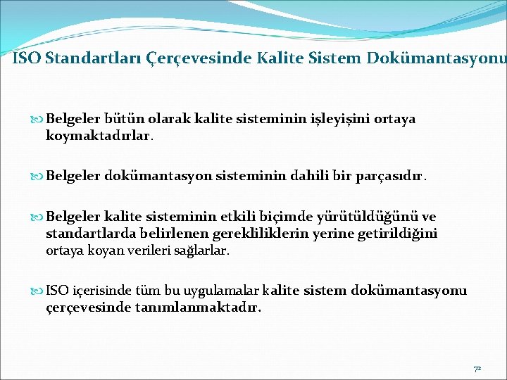 ISO Standartları Çerçevesinde Kalite Sistem Dokümantasyonu Belgeler bütün olarak kalite sisteminin işleyişini ortaya koymaktadırlar.