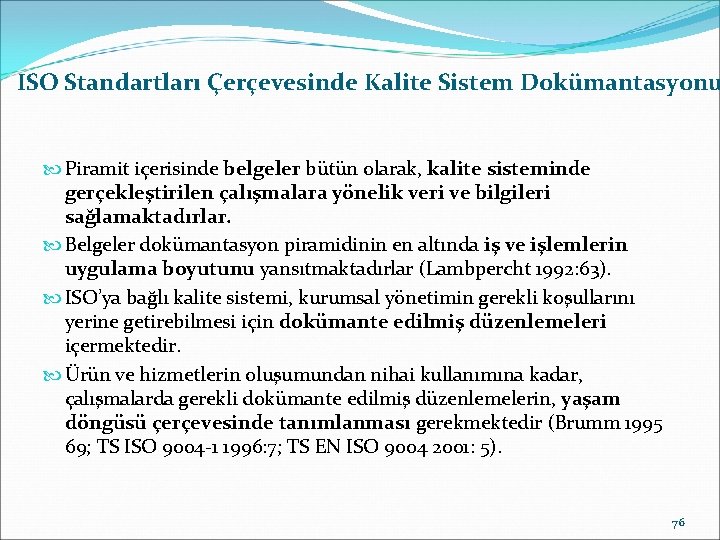 ISO Standartları Çerçevesinde Kalite Sistem Dokümantasyonu Piramit içerisinde belgeler bütün olarak, kalite sisteminde gerçekleştirilen