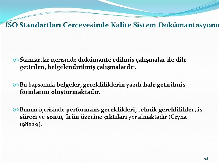 ISO Standartları Çerçevesinde Kalite Sistem Dokümantasyonu Standartlar içerisinde dokümante edilmiş çalışmalar ile dile getirilen,