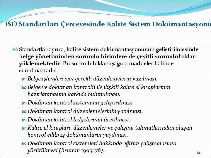 ISO Standartları Çerçevesinde Kalite Sistem Dokümantasyonu Standartlar ayrıca, kalite sistem dokümantasyonunun geliştirilmesinde belge yönetiminden