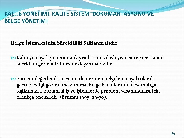 KALİTE YÖNETİMİ, KALİTE SİSTEM DOKÜMANTASYONU VE BELGE YÖNETİMİ Belge İşlemlerinin Sürekliliği Sağlanmalıdır: Kaliteye dayalı