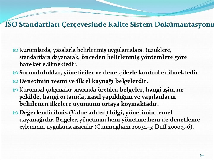 ISO Standartları Çerçevesinde Kalite Sistem Dokümantasyonu Kurumlarda, yasalarla belirlenmiş uygulamalara, tüzüklere, standartlara dayanarak, önceden