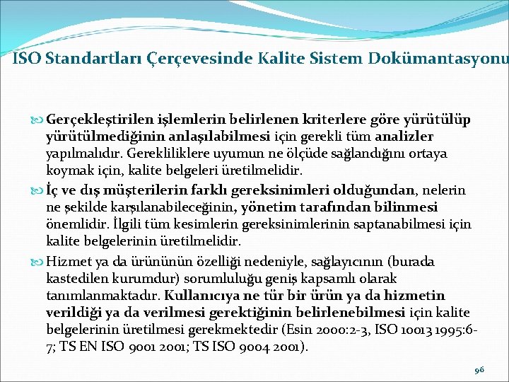 ISO Standartları Çerçevesinde Kalite Sistem Dokümantasyonu Gerçekleştirilen işlemlerin belirlenen kriterlere göre yürütülüp yürütülmediğinin anlaşılabilmesi