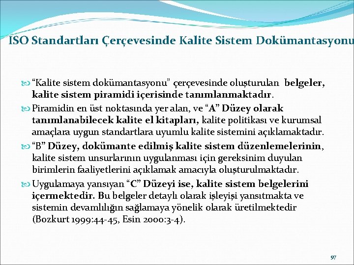 ISO Standartları Çerçevesinde Kalite Sistem Dokümantasyonu “Kalite sistem dokümantasyonu” çerçevesinde oluşturulan belgeler, kalite sistem