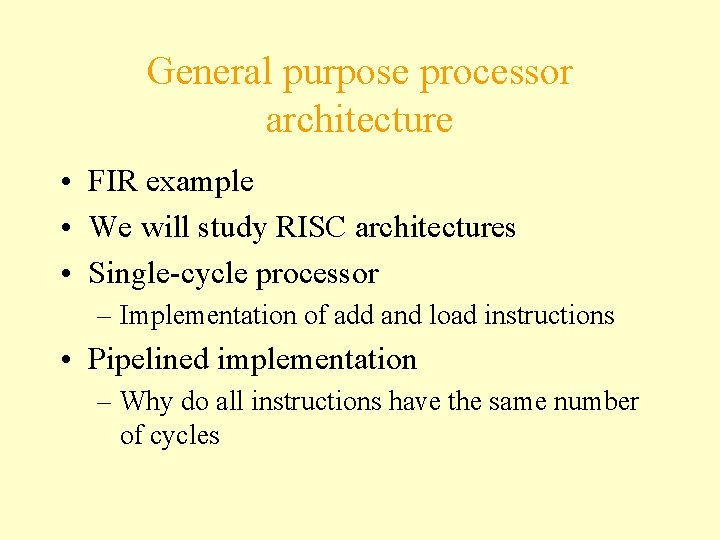 General purpose processor architecture • FIR example • We will study RISC architectures •
