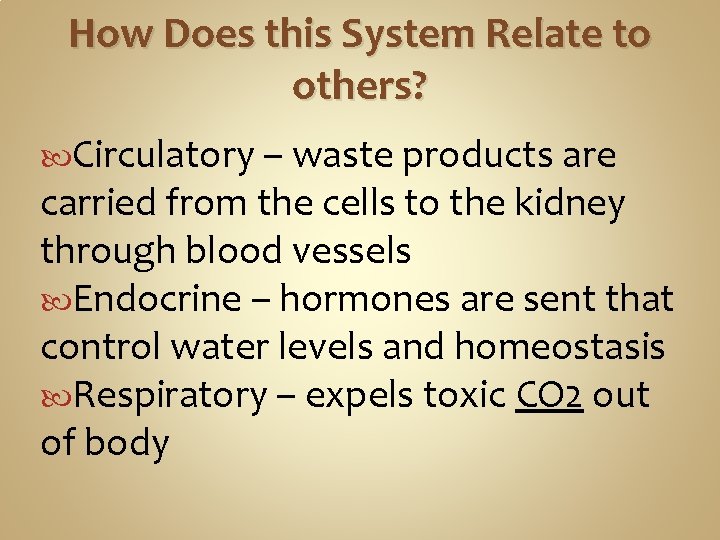 How Does this System Relate to others? Circulatory – waste products are carried from