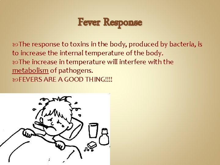 Fever Response The response to toxins in the body, produced by bacteria, is to