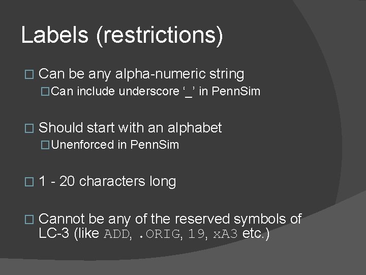 Labels (restrictions) � Can be any alpha-numeric string �Can include underscore ‘_’ in Penn. Labels (restrictions) � Can be any alpha-numeric string �Can include underscore ‘_’ in Penn.