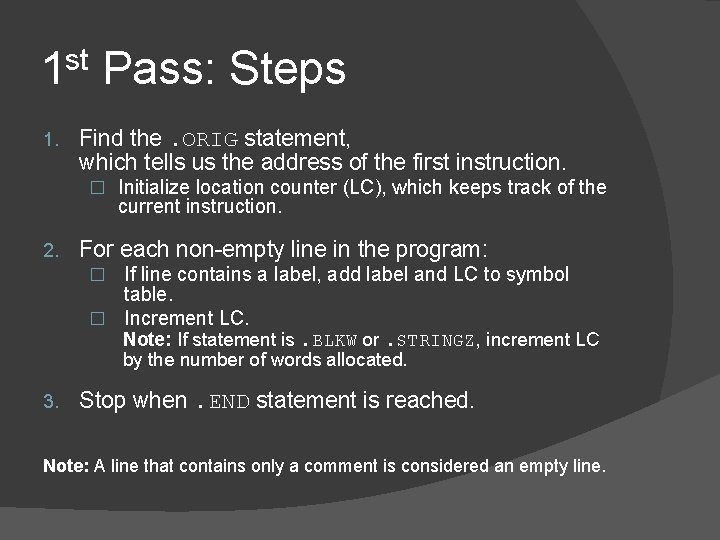 1 st Pass: Steps 1. Find the. ORIG statement, which tells us the address 1 st Pass: Steps 1. Find the. ORIG statement, which tells us the address