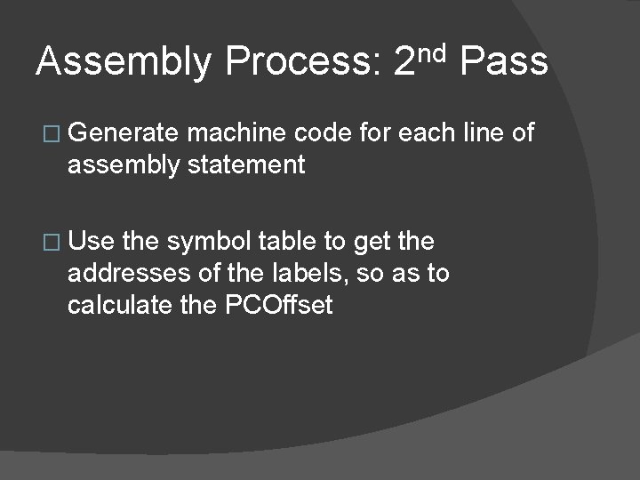 Assembly Process: 2 nd Pass � Generate machine code for each line of assembly Assembly Process: 2 nd Pass � Generate machine code for each line of assembly