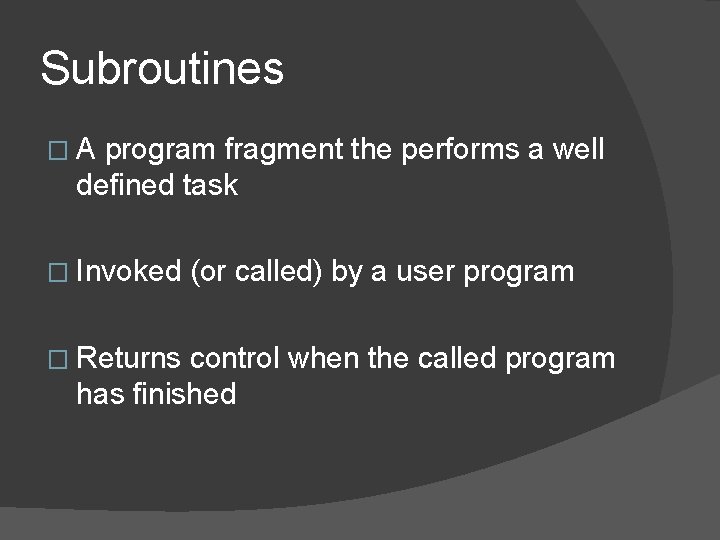 Subroutines �A program fragment the performs a well defined task � Invoked � Returns Subroutines �A program fragment the performs a well defined task � Invoked � Returns