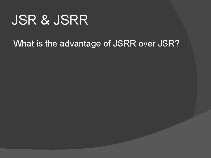 JSR & JSRR What is the advantage of JSRR over JSR? JSR & JSRR What is the advantage of JSRR over JSR?