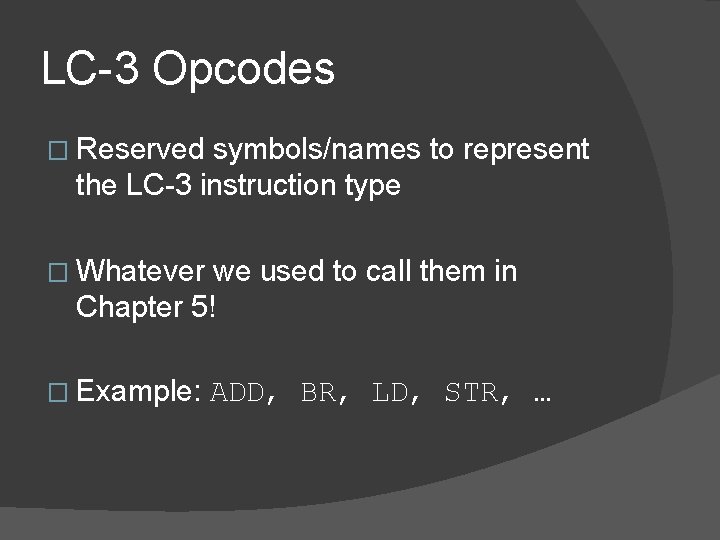 LC-3 Opcodes � Reserved symbols/names to represent the LC-3 instruction type � Whatever we LC-3 Opcodes � Reserved symbols/names to represent the LC-3 instruction type � Whatever we