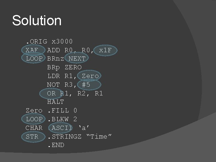 Solution. ORIG x 3000 XAF ADD R 0, x 1 F LOOP BRnz NEXT Solution. ORIG x 3000 XAF ADD R 0, x 1 F LOOP BRnz NEXT
