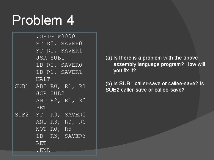 Problem 4 SUB 1 SUB 2 . ORIG x 3000 ST R 0, SAVER Problem 4 SUB 1 SUB 2 . ORIG x 3000 ST R 0, SAVER