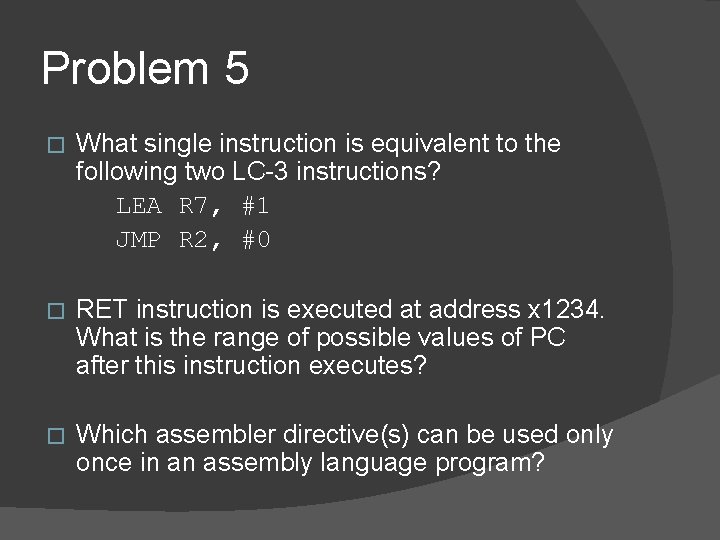 Problem 5 � What single instruction is equivalent to the following two LC-3 instructions? Problem 5 � What single instruction is equivalent to the following two LC-3 instructions?